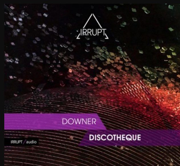 Irrupt Downer Discotheque