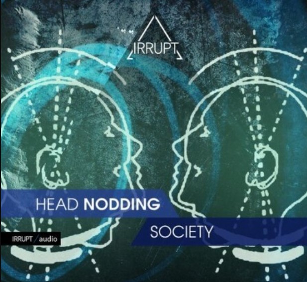 Irrupt Head Nodding Society