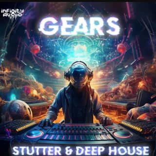 Infinity Audio Gears - Stutter and Deep House