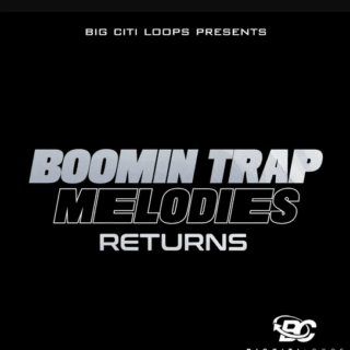 Big Citi Loops Boomin Trap Melodies Returns